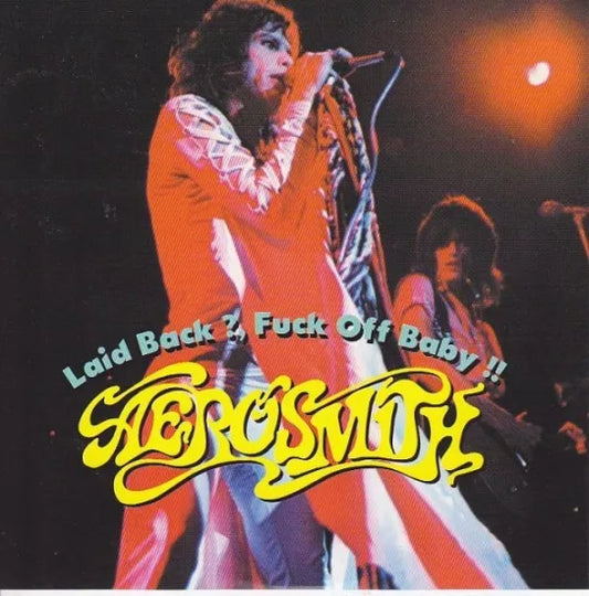 AEROSMITH / LAID BACK? FUCK OFF BABY!! (1CD)