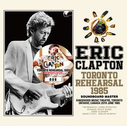 ERIC CLAPTON / TORONTO REHEARSAL 1985 SOUNDBOARD MASTER (1CD