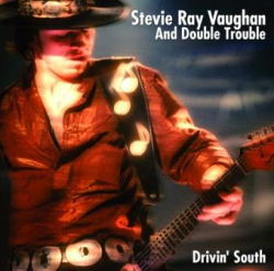 STEVIE RAY VAUGHAN & DOUBLE TROUBLE / DRIVIN' SOUTH 1981 (2CDR)