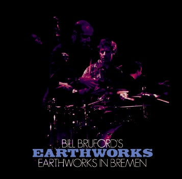 BILL BRUFORD'S EARTHWORKS / EARTHWORKS IN BREMEN Soundboard (2CDR)