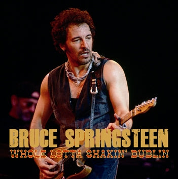BRUCE SPRINGSTEEN / WHOLE LOTTA SHAKIN' DUBLIN Soundobard (2CDR)