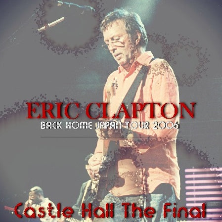 Eric Clapton / Back Home Japan Tour 2006 Osaka Final Osaka-Jo Hall (2CDR)