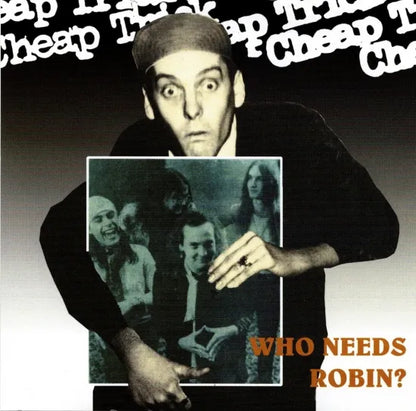 CHEAP TRICK / WHO NEED ROBIN (1CD)