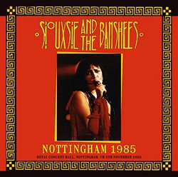 SIOUXSIE & THE BANSHEES / NOTTINGHAM 1985 (2CDR)