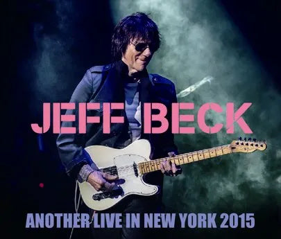 JEFF BECK / ANOTHER LIVE IN NEW YORK 2015 (3CDR)