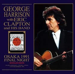 GEORGE HARRISON w/ERIC CLAPTON & HIS BAND / OSAKA 1991 FINAL NIGHT UNCIRCULATED MASTER (2CDR)