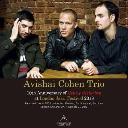 AVISHAI COHEN TRIO / 10TH ANNIVERSARY OF "GENTLY DISTURBED" AT LONDON JAZZ FESTIVAL 2018 (1CDR)
