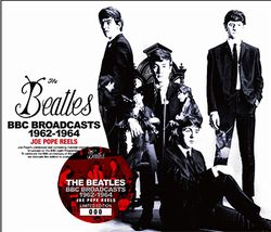 THE BEATLES / BBC BROADCASTS 1962-1964 JOE POPE REELS (3CD)