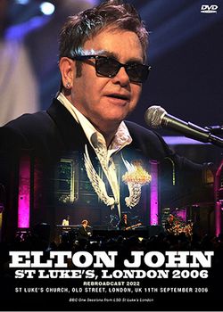 ELTON JOHN / ST LUKE'S, LONDRA 2006 RITRASMESSO 2022 RIPRESA PROFESSIONALE (1DVDR)