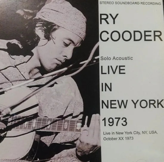Ry Cooder / Solo Acoustic LIVE IN NEW YORK 1973 STEREO SOUNDBOARD (1CDR )