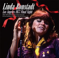 LINDA RONSTADT / LOS ANGELES 1977 FINAL NIGHT MIKE MILLARD FIRST GENERATION CASSETTE (1CD+1DVDR)
