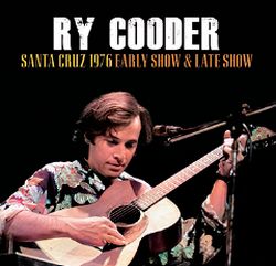 RY COODER / SANTA CRUZ 1976 EARLY SHOW & LATE SHOW SOUNDBOARD (2CDR)