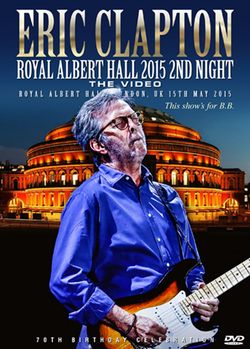 ERIC CLAPTON / ROYAL ALBERT HALL 2015 2ND NIGHT This show's for B.B. (1DVDR)