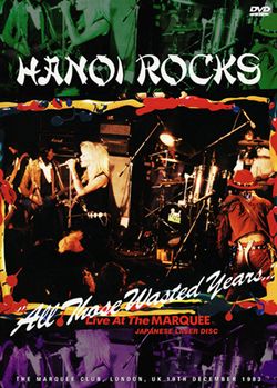 HANOI ROCKS / ALL THOSE WASTED YEARS... LIVE AT THE MARQUEE JAPANESE LASER DISC PRO SHOT (1DVDR)