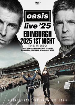 OASIS / EDINBURGH 2025 1ST NIGHT THE VIDEO GREAT SHOOTING FROM UL TOUR (1DVDR)
