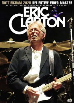 ERIC CLAPTON / NOTTINGHAM 2025 DEFINITIVE VIDEO MASTER (1DVDR)