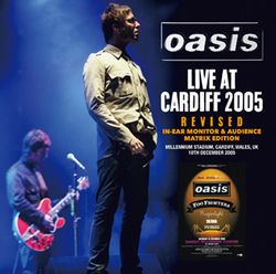 OASIS / LIVE AT CARDIFF 2005 REVISED IN-EAR MONITOR & AUDIENCE MATRIX EDITION (2CDR)