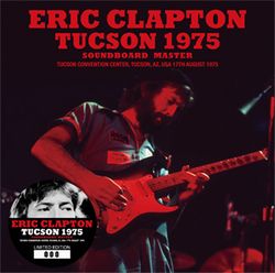 ERIC CLAPTON / TUCSON 1975 SOUNDBOARD MASTER (2CD)