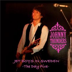JOHNNY THUNDERS / JET BOYS IN SWEDEN -The Day Five- (1CDR)