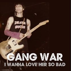 GANG WAR / I WANNA LOVE HER SO BAD (1CDR)