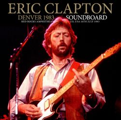 ERIC CLAPTON / DENVER 1983 SOUNDBOARD (2CDR)