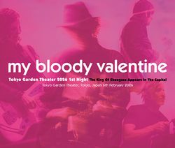 MY BLOODY VALENTINE / TOKYO GARDEN THEATER 1ST NIGHT THE KING OF SHOEGAZE APPEARS IN THE CAPITAL (2CDR+1DVDR)