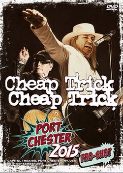 CHEAP TRICK / PORT CHESTER 2015 PRO-SHOT (1DVDR)