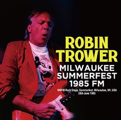 ROBIN TROWER / MILWAUKEE SUMMERFEST 1985 FM SOUNDBOARD (2CDR)