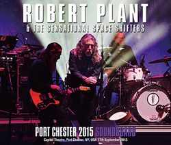 ROBERT PLANT & THE SENSATIONAL SPACE SHIFTERS / PORT CHESTER 2015 SOUNDBOARD (2CDR+1DVDR)