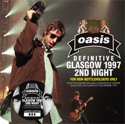 OASIS / DEFINITIVE GLASGOW 1997 2ND NIGHT FOR NON-BOTTLEHOLDERS ONLY (2CD)