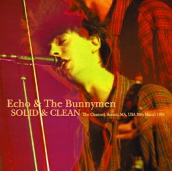 ECHO &amp; THE BUNNYMEN / SOLID &amp; CLEAN: BOSTON 1984 STEREO SOUNDBOARD (1CDR)