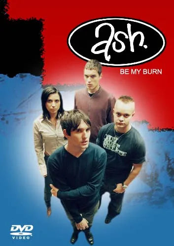 ASH / BE MY BURN PRO SHOT (1DVD)