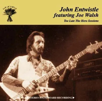 JOHN ENTWISTLE featuring JOE WALSH / TOO LATE THE HERO SESSIONS (1CDR)