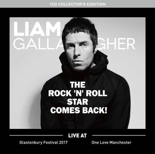 Liam Gallagher Glastonbury Festival 2017 The Rock 'N' Roll Star Comes Back 1CD