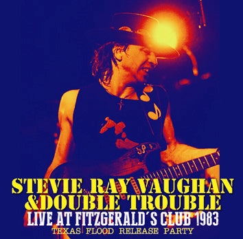 STEVIE RAY VAUGHAN & DOUBLE TROUBLE / LIVE AT FITZGERALD'S CLUB 1983 TEXAS FLOOD RELEASE PARTY (2CDR)