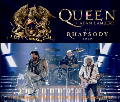 QUEEN + ADAM LAMBERT / THE RHAPSODY TOUR 2019 TORONTO+WASHINGTON D.C. (4CDR)