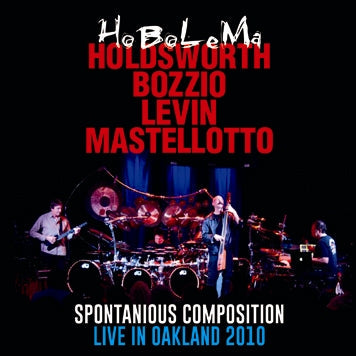 HoBoLeMa / HOLDSWORTH, BOZZIO, LEVIN, MASTELLOTTO SPONTANIOUS COMPOSITION: LIVE IN OAKLAND 2010 (1CDR)