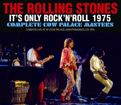 THE ROLLING STONES / IT'S ONLY ROCK'N'ROLL 1975 COMP. COW PALACE MASTERS (4CDR)