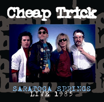 CHEAP TRICK / SARATOGA SPRINGS LIVE 1985 SOUNDBOARD (1CDR)
