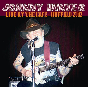 JOHNNY WINTER / LIVE AT THE CAFE: BUFFALO 2002 SOUNDBOARD (1CDR)