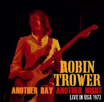 ROBIN TROWER / ANOTHER DAY ANOTHER NIGHT LIVE IN U.S.A. 1973 SOUNDBOARD (2CDR)