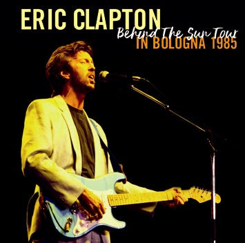 ERIC CLAPTON / BEHIND THE SUN TOUR IN BOLOGNA 1985 (2CDR)