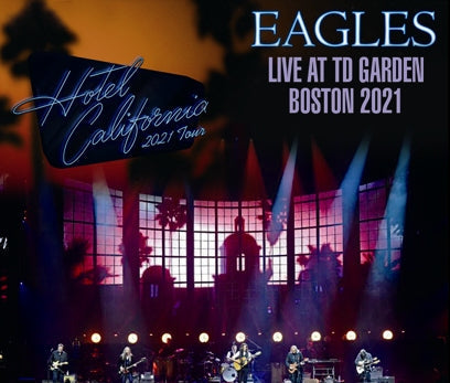 EAGLES / HOTEL CALIFORNIA TOUR 2021 LIVE AT TD GARDEN, BOSTON (3CDR)