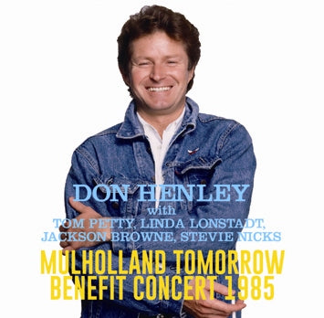 DON HENLEY with TOM PETTY, LINDA RONSTADT, BROWNE, STEVIE NICKS / MULHOLLAND TOMORROW BENEFIT CONCERT 1985 (2CDR)