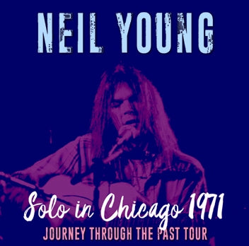NEIL YOUNG / SOLO IN CHICAGO 1971 JOURNEY THROUGH THE PAST TOUR (1CDR)