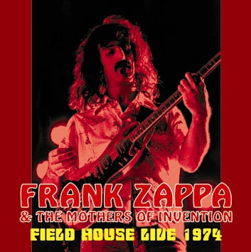 FRANK ZAPPA & THE MOTHERS OF INVENTION / FIELD HOUSE LIVE 1974 Soundobard (1CDR)