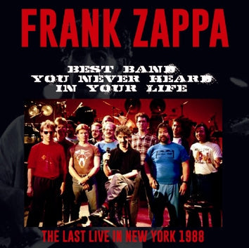 FRANK ZAPPA / BEST BAND YOU NEVER HEARD IN YOUR LIFE THE LAST LIVE IN NEW YORK 1988 (2CDR)