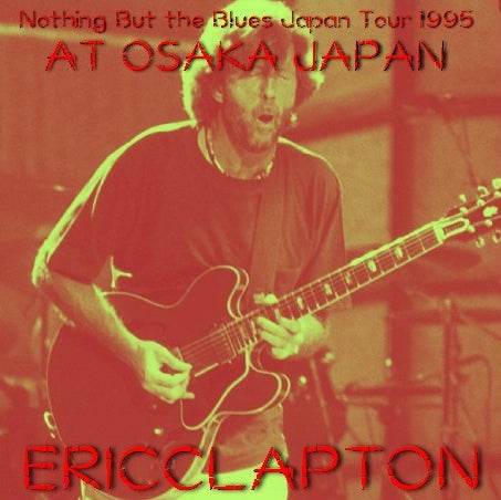 Eric Clapton / Nothing But the Blues Japan Tour 1995 Osaka-jo Hall (2CDR)