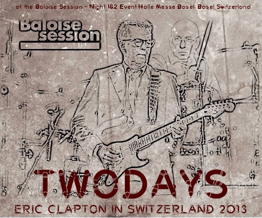 Eric Clapton / In Switzerland 2013 at the Baloise Session Night 1 & Night 2 Event Halle Messe Basel (4CDR)