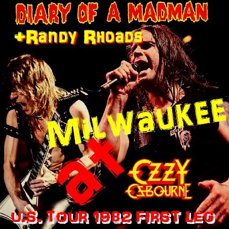 Ozzy Osbourne with Randy Rhoads / DIARY OF A MADMAN U.S. TOUR 1982 FIRST LEG Milwaukee Mecca Auditorium USA (1CDR)
